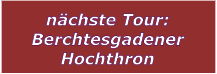 nächste Tour: Berchtesgadener Hochthron