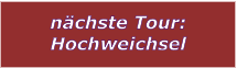 nchste Tour: Hochweichsel