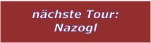 nächste Tour: Nazogl