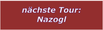 nchste Tour: Nazogl