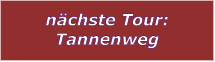 nchste Tour: Tannenweg