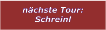 nchste Tour: Schreinl