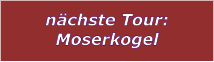 nächste Tour: Moserkogel