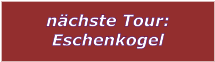 nchste Tour: Eschenkogel