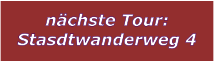 nchste Tour: Stasdtwanderweg 4