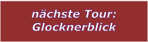 nchste Tour: Glocknerblick