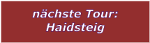 nchste Tour: Haidsteig