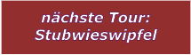 nchste Tour: Stubwieswipfel