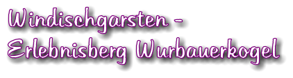 Windischgarsten -  Erlebnisberg Wurbauerkogel