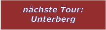 nchste Tour: Unterberg