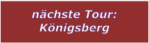 nächste Tour: Königsberg