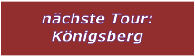 nchste Tour: Knigsberg