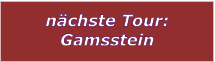 nchste Tour: Gamsstein