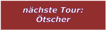 nchste Tour: tscher