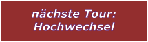 nchste Tour: Hochwechsel