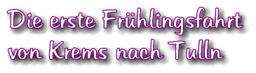 Die erste Frhlingsfahrt von Krems nach Tulln