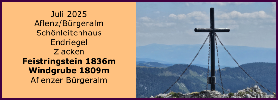 BERICHT  FOLGT BERICHT  FOLGT Ranach 80   Ranach 80   Jnner 2024 Steinbach am Attersee Kienklause Bramhosen 960m Praterstern Keinklause    BERICHT  FOLGT BERICHT  FOLGT Ranach 80   Ranach 80   Juli 2025 Aflenz/Brgeralm Schnleitenhaus Endriegel Zlacken Feistringstein 1836m Windgrube 1809m Aflenzer Brgeralm