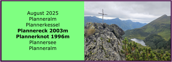 BERICHT  FOLGT BERICHT  FOLGT Ranach 80   Ranach 80   Jnner 2024 Steinbach am Attersee Kienklause Bramhosen 960m Praterstern Keinklause    BERICHT  FOLGT BERICHT  FOLGT Ranach 80   Ranach 80   August 2025 Planneralm Plannerkessel Plannereck 2003m Plannerknot 1996m Plannersee Planneralm