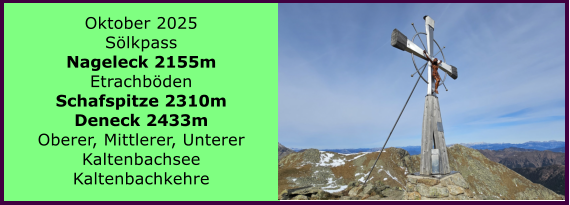 BERICHT  FOLGT BERICHT  FOLGT Ranach 80   Ranach 80   Oktober 2025 Slkpass Nageleck 2155m Etrachbden Schafspitze 2310m Deneck 2433m Oberer, Mittlerer, Unterer  Kaltenbachsee Kaltenbachkehre