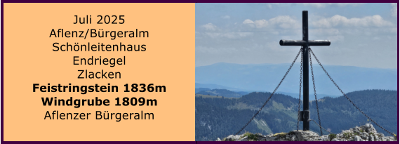 BERICHT  FOLGT BERICHT  FOLGT Ranach 80   Ranach 80   J�nner 2024 Steinbach am Attersee Kienklause Bramhosen 960m Praterstern Keinklause    BERICHT  FOLGT BERICHT  FOLGT Ranach 80   Ranach 80   Juli 2025 Aflenz/B�rgeralm Sch�nleitenhaus Endriegel Zlacken Feistringstein 1836m Windgrube 1809m Aflenzer B�rgeralm