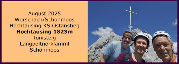 BERICHT  FOLGT BERICHT  FOLGT Ranach 80   Ranach 80   J�nner 2024 Steinbach am Attersee Kienklause Bramhosen 960m Praterstern Keinklause    BERICHT  FOLGT BERICHT  FOLGT Ranach 80   Ranach 80   August 2025 W�rschach/Sch�nmoos Hochtausing KS Ostanstieg Hochtausing 1823m Tonisteig Langpoltnerklamml Sch�nmoos