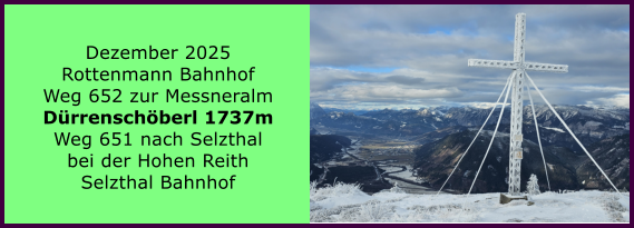 BERICHT  FOLGT BERICHT  FOLGT Ranach 80   Ranach 80   Dezember 2025 Rottenmann Bahnhof Weg 652 zur Messneralm D�rrensch�berl 1737m Weg 651 nach Selzthal bei der Hohen Reith Selzthal Bahnhof
