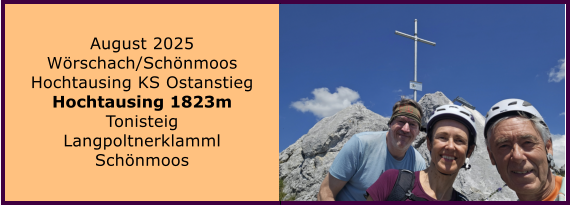 BERICHT  FOLGT BERICHT  FOLGT Ranach 80   Ranach 80   Jnner 2024 Steinbach am Attersee Kienklause Bramhosen 960m Praterstern Keinklause    BERICHT  FOLGT BERICHT  FOLGT Ranach 80   Ranach 80   August 2025 Wrschach/Schnmoos Hochtausing KS Ostanstieg Hochtausing 1823m Tonisteig Langpoltnerklamml Schnmoos