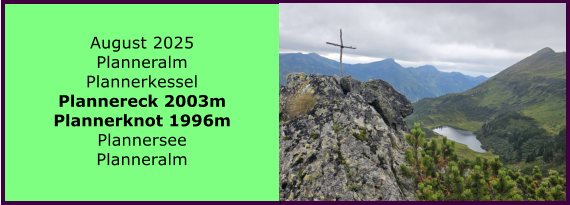 BERICHT  FOLGT BERICHT  FOLGT Ranach 80   Ranach 80   Jnner 2024 Steinbach am Attersee Kienklause Bramhosen 960m Praterstern Keinklause    BERICHT  FOLGT BERICHT  FOLGT Ranach 80   Ranach 80   August 2025 Planneralm Plannerkessel Plannereck 2003m Plannerknot 1996m Plannersee Planneralm