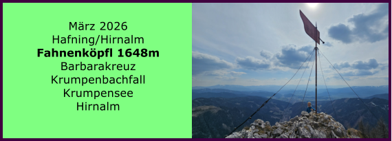 BERICHT  FOLGT M�rz 2026 Hafning/Hirnalm Fahnenk�pfl 1648m Barbarakreuz Krumpenbachfall Krumpensee Hirnalm