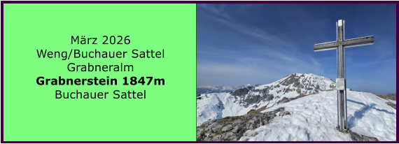 BERICHT  FOLGT M�rz 2026 Weng/Buchauer Sattel Grabneralm Grabnerstein 1847m Buchauer Sattel