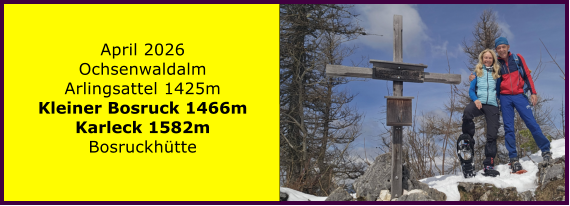 BERICHT  FOLGT April 2026 Ochsenwaldalm Arlingsattel 1425m Kleiner Bosruck 1466m Karleck 1582m Bosruckh�tte