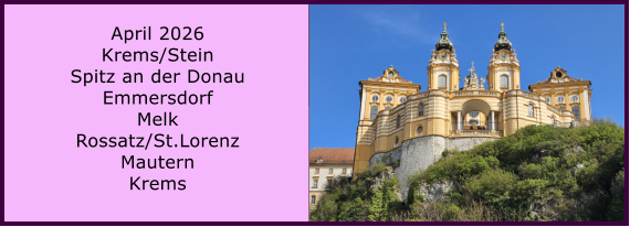 BERICHT  FOLGT April 2026 Krems/Stein Spitz an der Donau Emmersdorf Melk Rossatz/St.Lorenz Mautern Krems