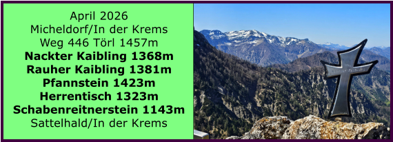 BERICHT  FOLGT April 2026 Micheldorf/In der Krems Weg 446 T�rl 1457m Nackter Kaibling 1368m Rauher Kaibling 1381m Pfannstein 1423m Herrentisch 1323m Schabenreitnerstein 1143m Sattelhald/In der Krems