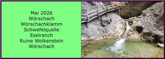 BERICHT  FOLGT Mai 2026 W�rschach W�rschachklamm Schwefelquelle Eselranch Ruine Wolkenstein W�rschach