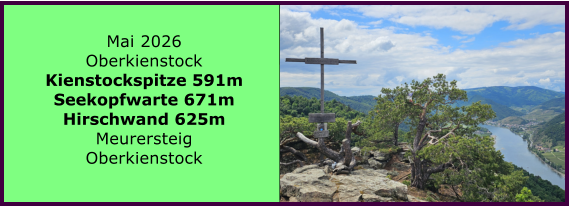 BERICHT  FOLGT Mai 2026 Oberkienstock Kienstockspitze 591m Seekopfwarte 671m Hirschwand 625m Meurersteig Oberkienstock