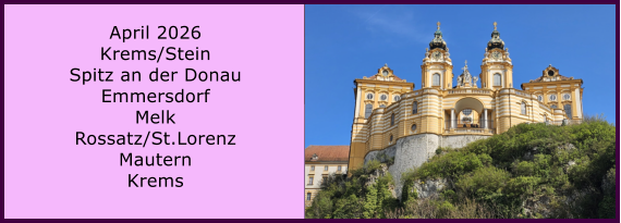BERICHT  FOLGT April 2026 Krems/Stein Spitz an der Donau Emmersdorf Melk Rossatz/St.Lorenz Mautern Krems