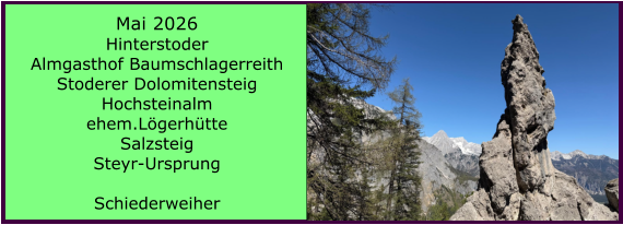 BERICHT  FOLGT Mai 2026 Hinterstoder Almgasthof Baumschlagerreith Stoderer Dolomitensteig Hochsteinalm ehem.L�gerh�tte Salzsteig Steyr-Ursprung   Schiederweiher