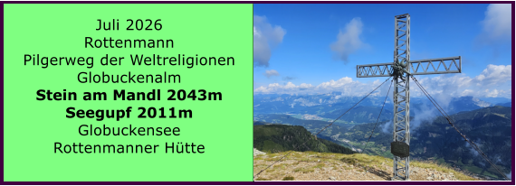 BERICHT  FOLGT Juli 2026 Rottenmann Pilgerweg der Weltreligionen Globuckenalm Stein am Mandl 2043m Seegupf 2011m Globuckensee Rottenmanner H�tte