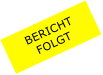BERICHT  FOLGT