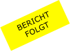BERICHT  FOLGT