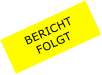 BERICHT  FOLGT