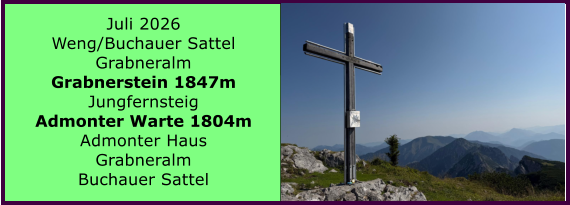 BERICHT  FOLGT Juli 2026 Weng/Buchauer Sattel Grabneralm Grabnerstein 1847m Jungfernsteig Admonter Warte 1804m Admonter Haus Grabneralm Buchauer Sattel