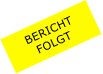 BERICHT  FOLGT