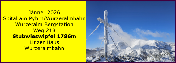 BERICHT  FOLGT BERICHT  FOLGT Ranach 80   Ranach 80   J�nner 2026 Spital am Pyhrn/Wurzeralmbahn Wurzeralm Bergstation Weg 218 Stubwieswipfel 1786m Linzer Haus Wurzeralmbahn