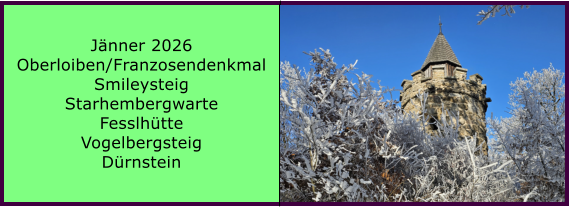 BERICHT  FOLGT BERICHT  FOLGT Ranach 80   Ranach 80   J�nner 2024 Steinbach am Attersee Kienklause Bramhosen 960m Praterstern Keinklause    BERICHT  FOLGT BERICHT  FOLGT Ranach 80   Ranach 80   J�nner 2026 Oberloiben/Franzosendenkmal Smileysteig Starhembergwarte Fesslh�tte Vogelbergsteig D�rnstein