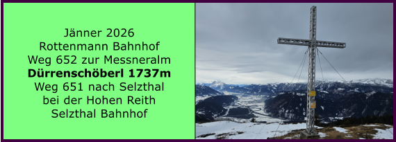 BERICHT  FOLGT BERICHT  FOLGT Ranach 80   Ranach 80   J�nner 2026 Rottenmann Bahnhof Weg 652 zur Messneralm D�rrensch�berl 1737m Weg 651 nach Selzthal bei der Hohen Reith Selzthal Bahnhof