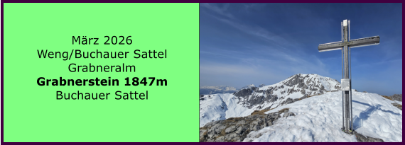 BERICHT  FOLGT M�rz 2026 Weng/Buchauer Sattel Grabneralm Grabnerstein 1847m Buchauer Sattel