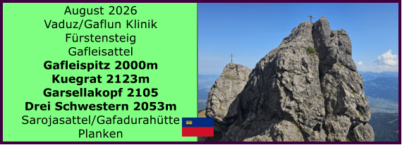 BERICHT  FOLGT August 2026 Vaduz/Gaflun Klinik F�rstensteig Gafleisattel Gafleispitz 2000m Kuegrat 2123m Garsellakopf 2105 Drei Schwestern 2053m Sarojasattel/Gafadurah�tte Planken