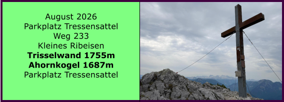 BERICHT  FOLGT BERICHT  FOLGT Ranach 80   Ranach 80   August 2026 Parkplatz Tressensattel Weg 233 Kleines Ribeisen Trisselwand 1755m Ahornkogel 1687m Parkplatz Tressensattel