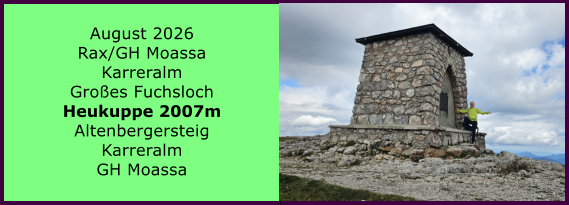 BERICHT  FOLGT BERICHT  FOLGT Ranach 80   Ranach 80   August 2026 Rax/GH Moassa Karreralm Gro�es Fuchsloch Heukuppe 2007m Altenbergersteig Karreralm GH Moassa